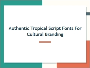 Authentic Tropical Script Fonts for Cultural Branding