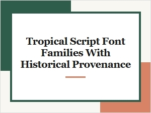 A Curated Collection of Tropical Fonts with Historical Roots