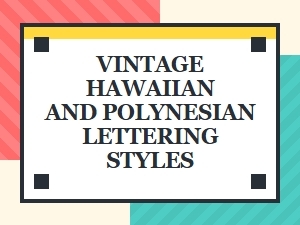 The Art of Vintage Hawaiian and Polynesian Lettering