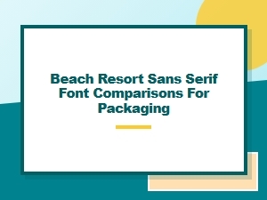 Sans Serif Fonts for Beach Resort Packaging