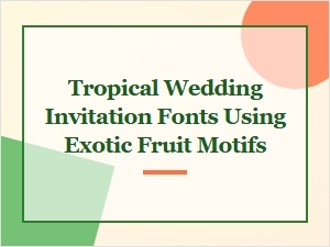 Tropical Wedding Fonts Inspired by Exotic Fruits
