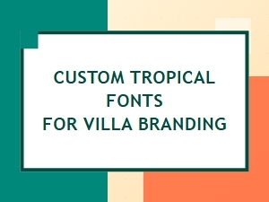 Craft Your Tropical Villa Brand with Custom Fonts